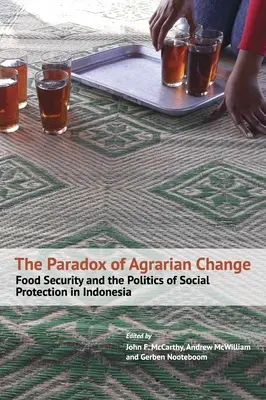 Le paradoxe du changement agraire : La sécurité alimentaire et la politique de protection sociale en Indonésie - The Paradox of Agrarian Change: Food Security and the Politics of Social Protection in Indonesia