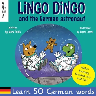 Lingo Dingo et l'astronaute allemand : livre pour enfants amusant et réconfortant pour apprendre l'allemand pour les enfants (apprendre l'allemand pour les enfants ; bilingue). - Lingo Dingo and the German astronaut: Heartwarming and fun English German kids book to learn German for kids (learning German for children; bilingual