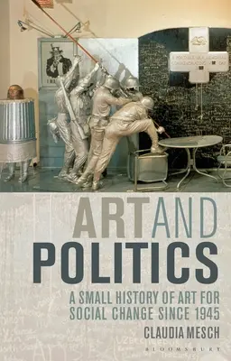 Art et politique : Une petite histoire de l'art au service du changement social depuis 1945 - Art and Politics: A Small History of Art for Social Change Since 1945