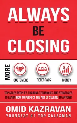 Always Be Closing : Les techniques et stratégies de formation des meilleurs vendeurs pour apprendre à perfectionner l'art de vendre à n'importe qui afin d'obtenir des revenus. - Always Be Closing: Top Sales People's Training Techniques and Strategies to Learn How to Perfect the Art of Selling to Anyone in Order to