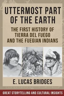 L'extrémité de la terre : les Indiens de la Terre de Feu - Uttermost Part of the Earth: Indians of Tierra Del Fuego