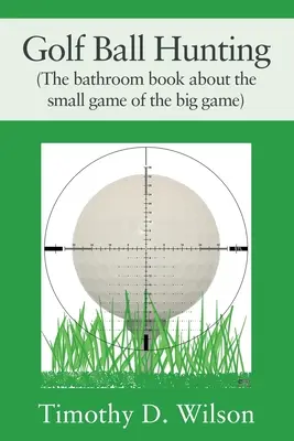 La chasse à la balle de golf (Le livre de la salle de bain sur le petit gibier du grand gibier) - Golf Ball Hunting (The bathroom book about the small game of the big game)