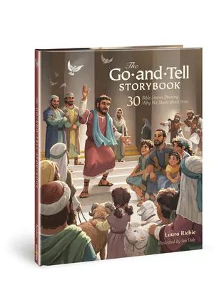 Le livre d'histoires Go-And-Tell : 30 histoires bibliques montrant pourquoi nous parlons de Jésus - The Go-And-Tell Storybook: 30 Bible Stories Showing Why We Share about Jesus