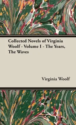 The Collected Novels of Virginia Woolf - Volume I - The Years, the Waves (Les années, les vagues) - The Collected Novels of Virginia Woolf - Volume I - The Years, the Waves