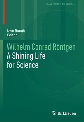 Wilhelm Conrad Rntgen : Une vie brillante pour la science - Wilhelm Conrad Rntgen: A Shining Life for Science