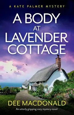 Un corps à Lavender Cottage : Un roman d'énigmes douillettes totalement captivant - A Body at Lavender Cottage: An utterly gripping cozy mystery novel