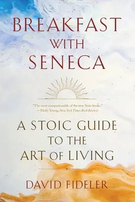 Petit-déjeuner avec Sénèque : Un guide stoïcien de l'art de vivre - Breakfast with Seneca: A Stoic Guide to the Art of Living