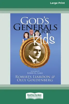 Les Généraux de Dieu pour les enfants/John G. Lake : Volume 8 (16pt Large Print Edition) - God's Generals For Kids/John G. Lake: Volume 8 (16pt Large Print Edition)