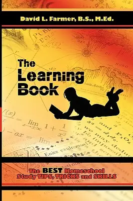 Le livre de l'apprentissage : Les meilleurs conseils, astuces et compétences pour l'école à la maison - The Learning Book: The Best Homeschool Study Tips, Tricks and Skills