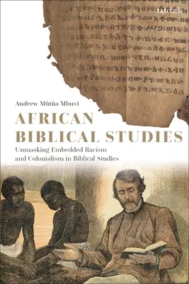 Études bibliques africaines : Démasquer le racisme et le colonialisme enracinés dans les études bibliques - African Biblical Studies: Unmasking Embedded Racism and Colonialism in Biblical Studies