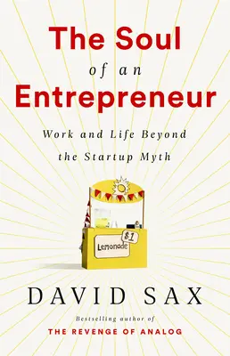 L'âme d'un entrepreneur : Le travail et la vie au-delà du mythe de la création d'entreprise - The Soul of an Entrepreneur: Work and Life Beyond the Startup Myth