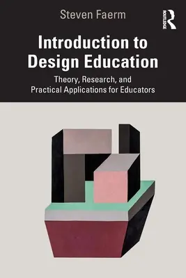 Introduction à l'enseignement du design : Théorie, recherche et applications pratiques pour les éducateurs - Introduction to Design Education: Theory, Research, and Practical Applications for Educators