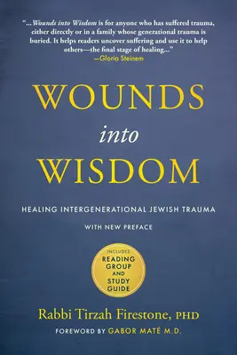 Des blessures à la sagesse : Guérir les traumatismes juifs intergénérationnels : Nouvelle préface de l'auteur, nouvel avant-propos de Gabor Mat, groupe de lecture et guide d'étude. - Wounds Into Wisdom: Healing Intergenerational Jewish Trauma: New Preface by Author, New Foreword by Gabor Mat, Reading Group and Study Gu