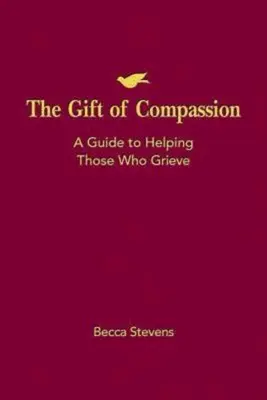 Le don de compassion : Un guide pour aider les personnes en deuil - The Gift of Compassion: A Guide to Helping Those Who Grieve