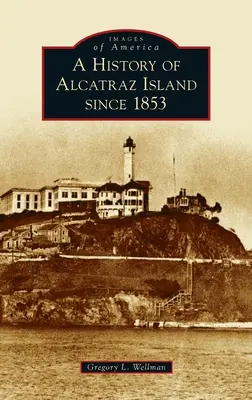 Histoire de l'île d'Alcatraz depuis 1853 - History of Alcatraz Island Since 1853