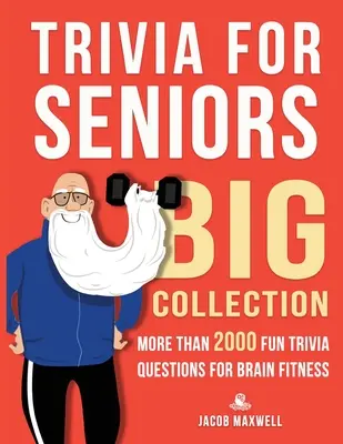 Trivia for Seniors : Grande collection. Plus de 2000 questions amusantes pour stimuler le cerveau - Trivia for Seniors: Big Collection. More Than 2000 Fun Trivia Questions for Brain Fitness