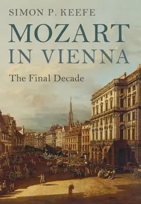 Mozart à Vienne : la dernière décennie - Mozart in Vienna: The Final Decade