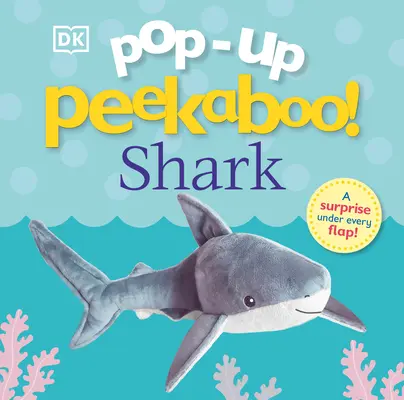 Pop-Up Peekaboo ! Le requin : Pop-Up Surprise Under Every Flap ! - Pop-Up Peekaboo! Shark: Pop-Up Surprise Under Every Flap!