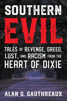 Southern Evil : Histoires de vengeance, de cupidité, de luxure et de racisme au cœur de Dixie - Southern Evil: Tales of Revenge, Greed, Lust, and Racism from the Heart of Dixie