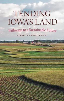 Tending Iowa's Land : Les voies d'un avenir durable - Tending Iowa's Land: Pathways to a Sustainable Future