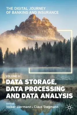 L'aventure numérique de la banque et de l'assurance, Volume III : Stockage, traitement et analyse des données - The Digital Journey of Banking and Insurance, Volume III: Data Storage, Data Processing and Data Analysis