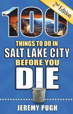 100 choses à faire à Salt Lake City avant de mourir, 2e édition - 100 Things to Do in Salt Lake City Before You Die, 2nd Edition