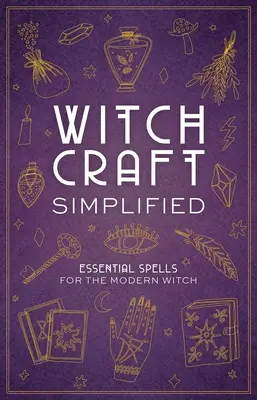 La sorcellerie simplifiée : ?les sorts essentiels pour la sorcière moderne - Witchcraft Simplified: ?Essential Spells for the Modern Witch