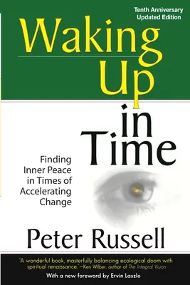 Se réveiller à temps : Trouver la paix intérieure à une époque de changements accélérés - Waking Up in Time: Finding Inner peace in Times of Accelerating Change