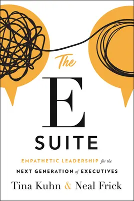 La suite E : Le leadership empathique pour la prochaine génération de dirigeants - The E Suite: Empathetic Leadership for the Next Generation of Executives