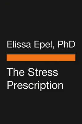 The Stress Prescription : Sept jours pour plus de joie et de sérénité - The Stress Prescription: Seven Days to More Joy and Ease