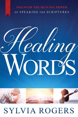 Les mots qui guérissent : Découvrir le pouvoir de guérison de la parole dans les Écritures - Healing Words: Discover the Healing Power of Speaking the Scriptures