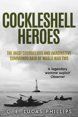 Cockleshell Heroes : Le raid commando le plus courageux et le plus imaginatif de la Seconde Guerre mondiale - Cockleshell Heroes: The Most Courageous and Imaginative Commando Raid of World War Two