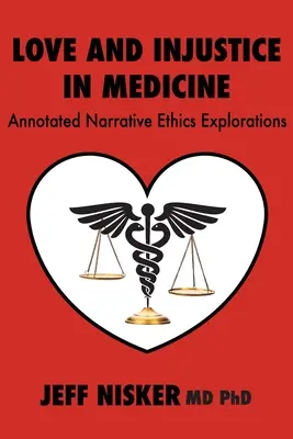 Amour et injustice en médecine : Explorations narratives annotées de l'éthique - Love and Injustice in Medicine: Annotated Narrative Ethics Explorations