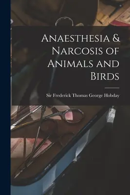 Anesthésie et narcose des animaux et des oiseaux - Anaesthesia & Narcosis of Animals and Birds