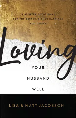 L'ensemble Bien aimer son mari et sa femme : Un dévotionnel de 52 semaines pour le mariage plus profond et plus riche que vous désirez - Loving Your Husband/Wife Well Bundle: A 52-Week Devotional for the Deeper, Richer Marriage You Desire