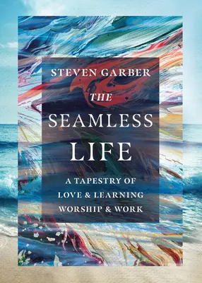 La vie sans couture : Une tapisserie d'amour et d'apprentissage, de culte et de travail - The Seamless Life: A Tapestry of Love and Learning, Worship and Work