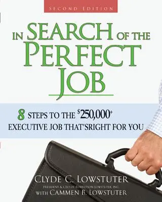 A la recherche de l'emploi parfait : 8 étapes pour décrocher le poste de cadre à plus de 250 000 $ qui vous convient - In Search of the Perfect Job: 8 Steps to the $250,000+ Executive Job That's Right for You