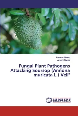 Pathogènes végétaux fongiques attaquant le corossol (Annona muricata L.) Vell - Fungal Plant Pathogens Attacking Soursop (Annona muricata L.) Vell