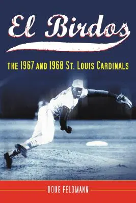 El Birdos : Les Cardinals de Saint-Louis de 1967 et 1968 - El Birdos: The 1967 and 1968 St. Louis Cardinals