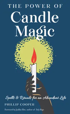 Le pouvoir de la magie des bougies : sortilèges et rituels pour une vie abondante - The Power of Candle Magic: Spells and Rituals for an Abundant Life