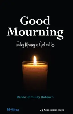 Le bon deuil. Trouver un sens au deuil et à la perte : Trouver un sens au deuil et à la perte - Good Mourning. Finding Meaning in Grief and Loss: Finding Meaning in Grief and Loss