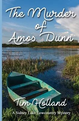 Le meurtre d'Amos Dunn : un mystère de l'arrière-pays de Sidney Lake - The Murder of Amos Dunn: A Sidney Lake Lowcountry Mystery