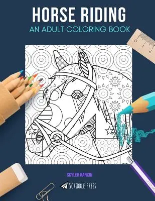 L'équitation : UN LIVRE DE COLORIAGE POUR ADULTES : Un livre de coloriage sur l'équitation pour adultes - Horse Riding: AN ADULT COLORING BOOK: A Horse Riding Coloring Book For Adults