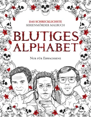 L'alphabet de Blutiges : Das Schrecklichste Serienmörder Malbuch. Echte Kriminalität Geschenk Für Erwachsene - Voll Von Beru&. - Blutiges Alphabet: Das Schrecklichste Serienmörder Malbuch. Echte Kriminalität Geschenk Für Erwachsene - Voll Von Beru&