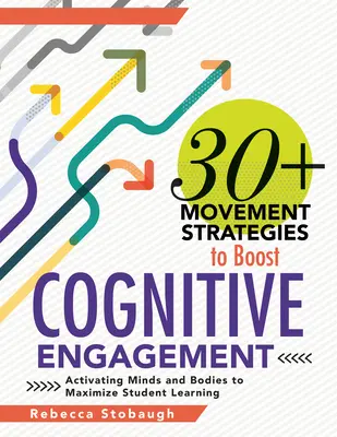 30+ stratégies de mouvement pour stimuler l'engagement cognitif : L'activation de l'esprit et du corps pour maximiser l'apprentissage des élèves (Stratégies d'enseignement qui intègrent les principes de l'éducation physique et mentale). - 30+ Movement Strategies to Boost Cognitive Engagement: Activating Minds and Bodies to Maximize Student Learning (Instructional Strategies That Integra