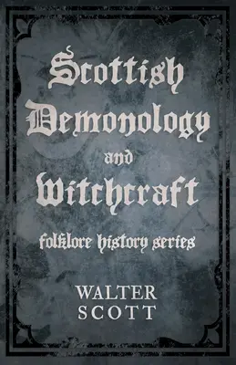 Démonologie et sorcellerie écossaises (Folklore History Series) - Scottish Demonology and Witchcraft (Folklore History Series)