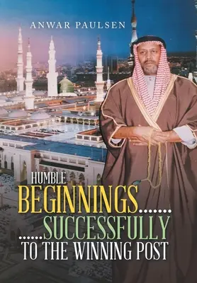 Humble Beginnings....... ......Successfully to the Winning Post (en anglais) - Humble Beginnings....... ......Successfully to the Winning Post