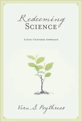 Rendre à la science ses lettres de noblesse : Une approche centrée sur Dieu - Redeeming Science: A God-Centered Approach