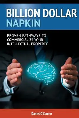 Billion Dollar Napkin : Des pistes éprouvées pour commercialiser votre propriété intellectuelle - Billion Dollar Napkin: Proven Pathways for Commercialising your Intellectual Property