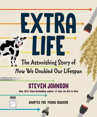 Extra Life (adaptation pour jeunes lecteurs) : L'histoire étonnante de la façon dont nous avons doublé notre durée de vie - Extra Life (Young Readers Adaptation): The Astonishing Story of How We Doubled Our Lifespan